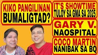 KIKO P. BUMALIKTAD, IT'S SHOWTIME TULOY ANG AIRING SA GMA, GARY V. NA OSPITAL, COCO MARTIN NANIBAK!