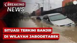 BREAKING NEWS - Terkini! Banjir Rendam Sejumlah Wilayah Jabodetabek