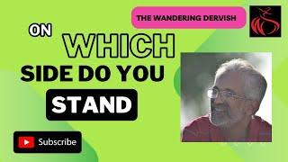 On Which Side Do You Stand - The Wandering Dervish