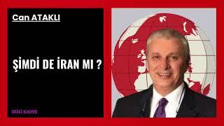 CAN ATAKLI  - ŞİMDİ DE İRAN MI ?