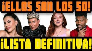 ¡LISTA DEFINITIVA ELLOS SON LOS 50!