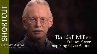 Randall Miller on Yellow Fever Inspiring Civic Action