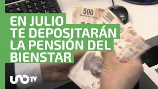 ¿Quiénes y en qué fecha volverán a recibir en julio su pensión del Bienestar?