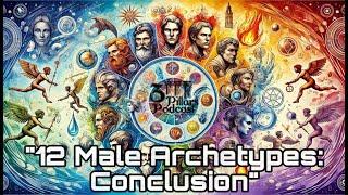 "12 Male Archetypes: Conclusion" | Ep. 51, Season 5