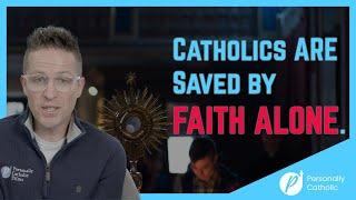 Catholics ARE saved by Faith Alone!