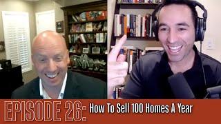 The Aaron Novello Podcast Episode 26: How To Sell 100 Homes A Year