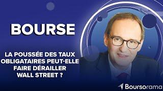 La poussée des taux obligataires peut-elle faire dérailler Wall Street ?