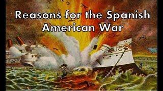 Reasons for the Spanish American War | US HISTORY HELP: America Becomes a World Power