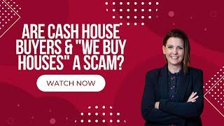 Are Cash House Buyers & We Buy Houses a Scam?