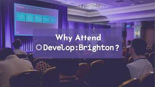 Why Attend Develop:Brighton?