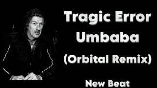 Tragic Error - Umbaba (Orbital Remix)