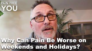 Why Can Pain Be Worse On Weekends and Holidays?