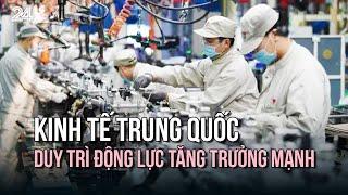 Kinh tế Trung Quốc duy trì động lực tăng trưởng mạnh | VTV24