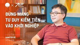 Đừng mang tư duy kiếm tiền vào khởi nghiệp - Namster Đỗ, Chủ tịch UPGEN | Chapter0 EP31