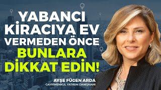 Yabancı Kiracıya Evinizi Kiralarken Dikkat... l Ayşe Fügen Arda