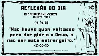 REFLEXÃO DO EVANGELHO - 13/11/2024