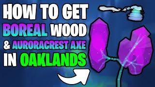 How To Get Boreal Wood & Auroracrest Axe in ROBLOX Oaklands! (Easy Guide)