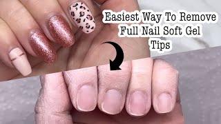 HOW TO REMOVE FULL NAIL SOFT GEL TIPS / EASIEST WAY TO REMOVE FULL NAIL SOFT GEL TIPS