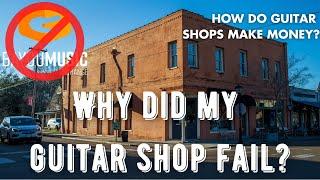 Why did my guitar shop fail?