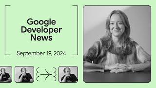 Android 15 Launch, a special guest spotlight, and more - Google Developer News September 2024