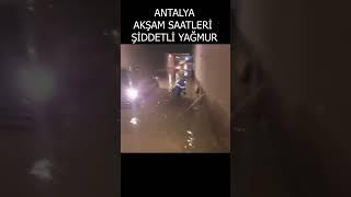 ANTALYA AKŞAM SAATLERİ SAĞANAK YAĞIŞ VE RÜZGAR