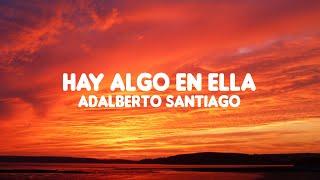 Hay algo en ella - Adalberto Santiago (letra)