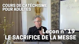 Catéchisme (19/32) - Le Sacrifice de la Messe