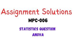 MPC-006 Statistics Assignment Solution- ANOVA (July23-Jan24)