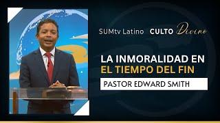 La inmoralidad en el tiempo del fin - Pr. Edward Smith || Culto Divino