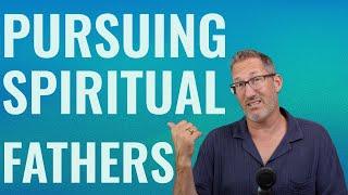 Pursuing Spiritual Fathers