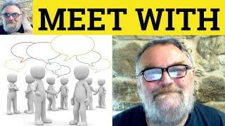 Meet With Meaning - meet With Defined - Meet With Examples - Meet With Definition Phrasal Meet With