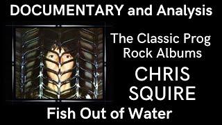 Documentary and Analysis of 'Fish Out of Water' by Chris Squire