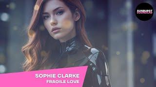 Sophie Clarke - Fragile Love  | Female Vocal Trance