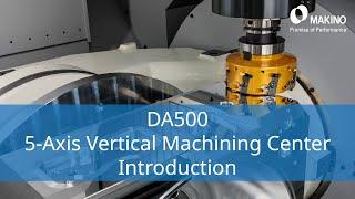 Introducing the Makino DA500 5-Axis Vertical Machining Center