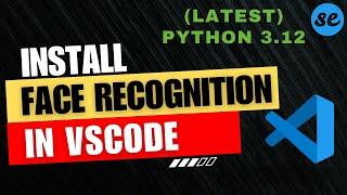 How to Install Face Recognition in Visual Studio Code (Windows & Mac) [2024]