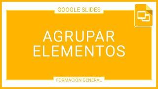 Agrupar elementos en presentaciones Google