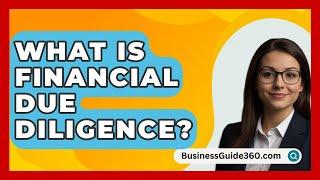 What Is Financial Due Diligence? - BusinessGuide360.com