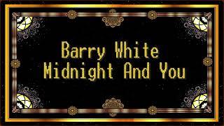 Barry White (the best) Midnight And You