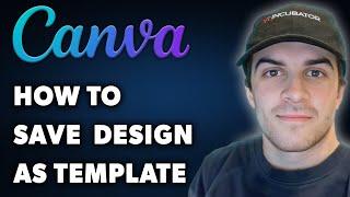 How to Save Canva Design as Template (Full 2024 Guide)