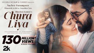 Chura Liya (Video) | Sachet - Parampara | Himansh K, Anushka S | Irshad K | Ashish P | Bhushan Kumar