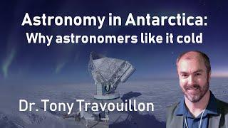 Astronomy in Antarctica: Why astronomers like it cold - Dr. Tony Travouillon