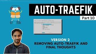 Auto Traefik 2  (Part 10) - Removing Auto-Traefik and Closing Remarks