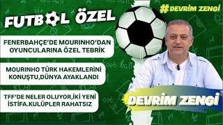 Mourinho’dan oyuncularına özel tebrik/Mourinho’yu dünya konuşuyor/TFF’de istifalar,kulüpler rahatsız