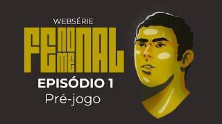 WEBSÉRIE FENOMENAL | EPISÓDIO 1 | PRÉ-JOGO