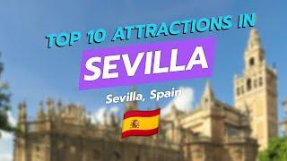 Top 10 Must-See Attractions in Sevilla, Spain 