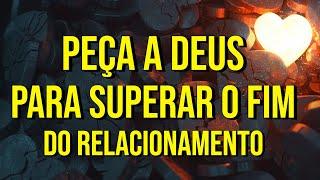 PEÇA A DEUS PARA SUPERAR O FIM DO RELACIONAMENTO | Meditação Enquanto Dorme