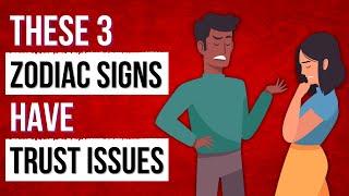 These 3 Zodiac Signs have TRUST ISSUES