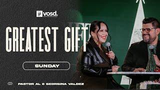 The Greatest Gift Sunday w/ Pastor Al & Georgina Valdez