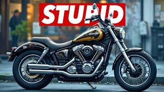 7 Motorcycles Only Stupid People Buy!