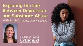 Princeton Health OnDemand: The Link Between Depression and Substance Abuse